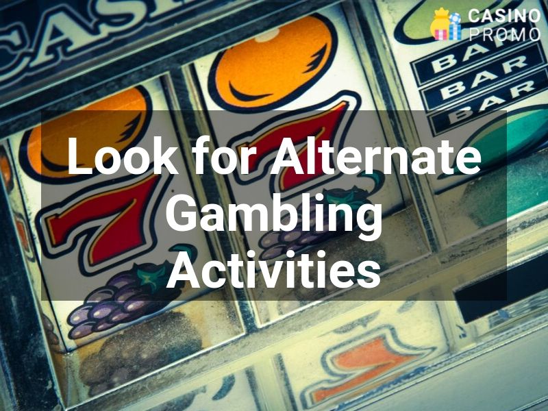 look for alternate gambling activities