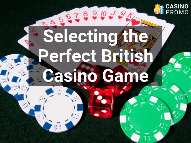 selecting the perfect british casino game