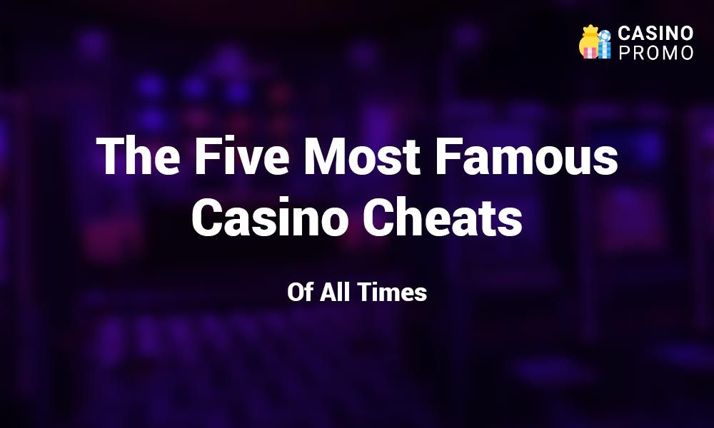 the five most famous casino cheats